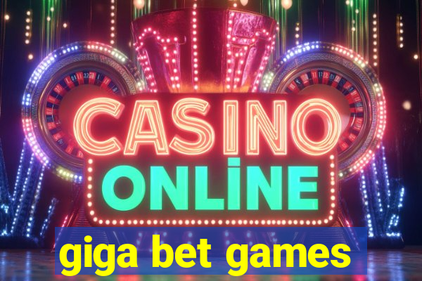 giga bet games